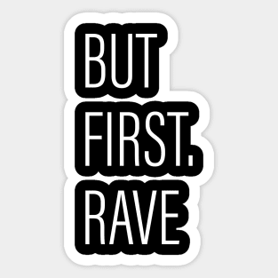 But First Rave Black Sticker